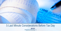 5 Last Minute Considerations Before Tax Day