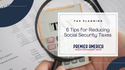 6 Tips for Reducing Social Security Taxes
