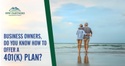 Business Owners, Do You Know How to Offer a 401(k) Plan?