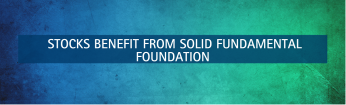 Stocks Benefit from Solid Fundamental Foundation