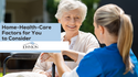 Home-Health-Care Factors for You to Consider