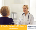 5 Tips for Navigating Medicare in Retirement