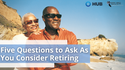 Five Questions to Ask As You Consider Retiring