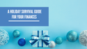 A Holiday Survival Guide for Your Finances