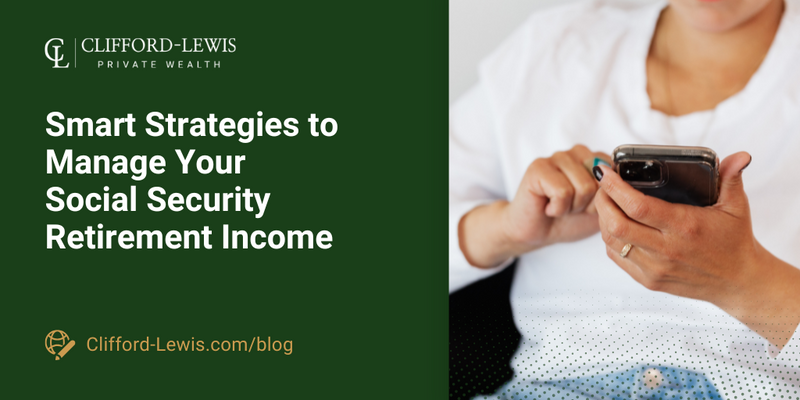 Smart Strategies to Manage Your Social Security Retirement Income