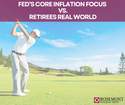 Fed’s Core Inflation Focus vs. Retirees’ Real World