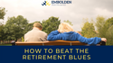 How to Beat the Retirement Blues