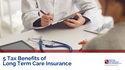 5 Tax Benefits of Long-Term Care Insurance
