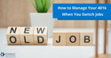 How To Manage Your 401k When You Switch Jobs