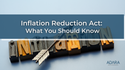 Inflation Reduction Act: What You Should Know