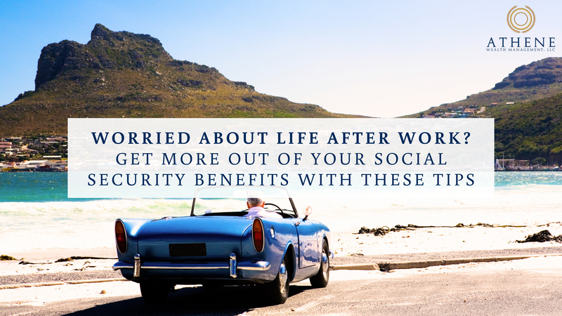Worried About Life After Work? Get More Out of Your Social Security Benefits With These Tips