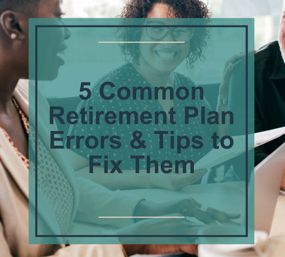 Five Common Retirement Plan Errors & Tips to Fix Them