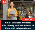 Small Business Owners: Life, Liberty, and the Pursuit of Financial Independence
