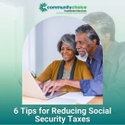 6 Tips for Reducing Social Security Taxes