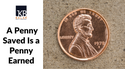 A Penny Saved is a Penny Earned