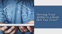 Moving Your 401(k) to a Roth IRA Tax-Free?
