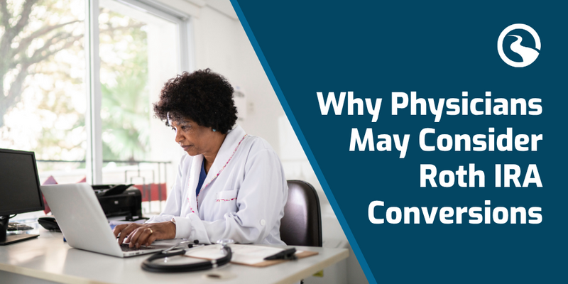 Why Physicians May Consider Roth IRA Conversions