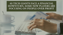 As tech giants face a financial downturn, some new players are focusing on people over profit