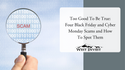 Too Good To Be True? 4 Black Friday and Cyber Monday Scams and How To Spot Them