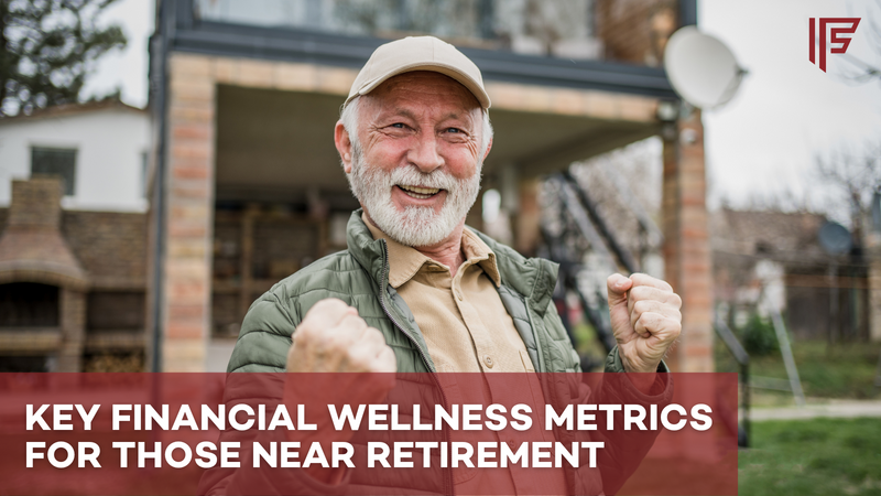 Key Financial Wellness Metrics for Near-Retirement Individuals