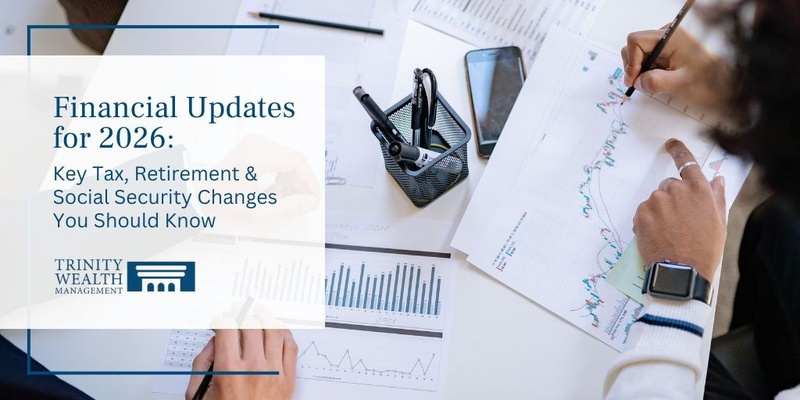 Financial Updates for 2026: Key Tax, Retirement & Social Security Changes You Should Know