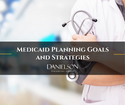 Medicaid Planning Goals and Strategies