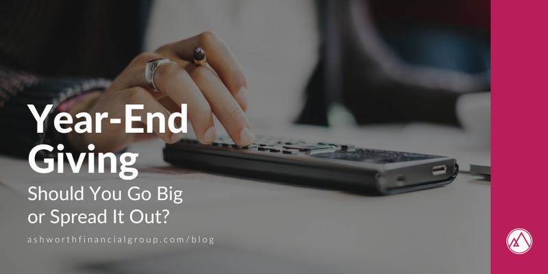 Year-End Giving: Should You Go Big or Spread It Out?