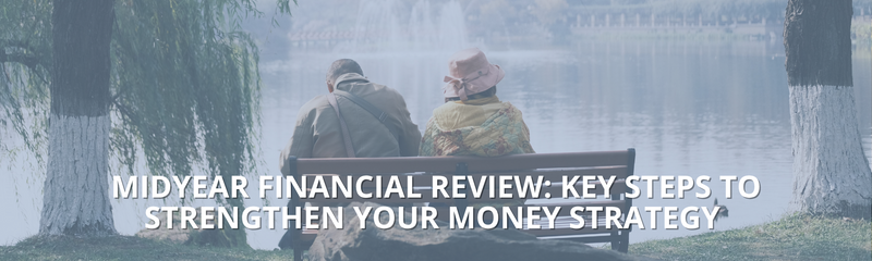 MidYear Financial Review: Key Steps to Strengthen Your Money Strategy