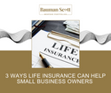 3 Ways Life Insurance Can Help Small Business Owners