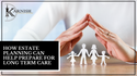 How Estate Planning Can Help Prepare for Long Term Care