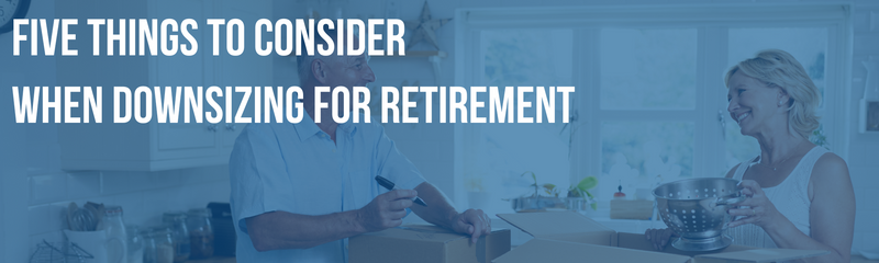 5 Things to Consider When Downsizing for Retirement