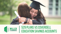 529 Plans vs. Coverdell Education Savings Accounts