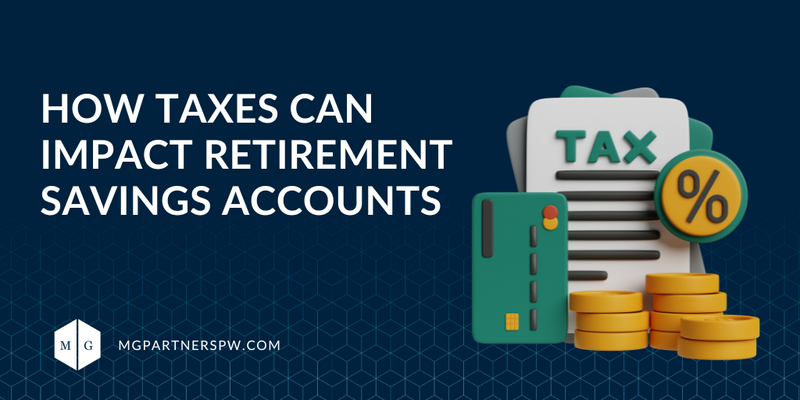How Taxes Can Impact Retirement Savings Accounts