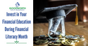 Invest in Your Financial Education During Financial Literacy Month