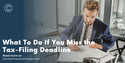 What To Do If You Miss the Tax-Filing Deadline