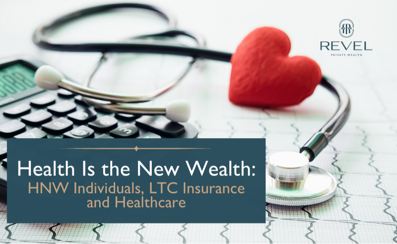Health Is the New Wealth: HNW Individuals, LTC Insurance and Healthcare
