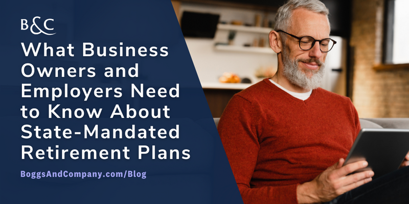 What Business Owners and Employers Need to Know About State-Mandated Retirement Plans