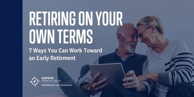 Retiring on Your Own Terms: 7 Ways You Can You Work Toward an Early Retirement