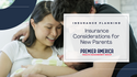 Insurance Considerations for New Parents