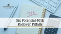 Six Potential 401k Rollover Pitfalls