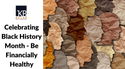 Celebrating Black History Month: Be Financially Healthy