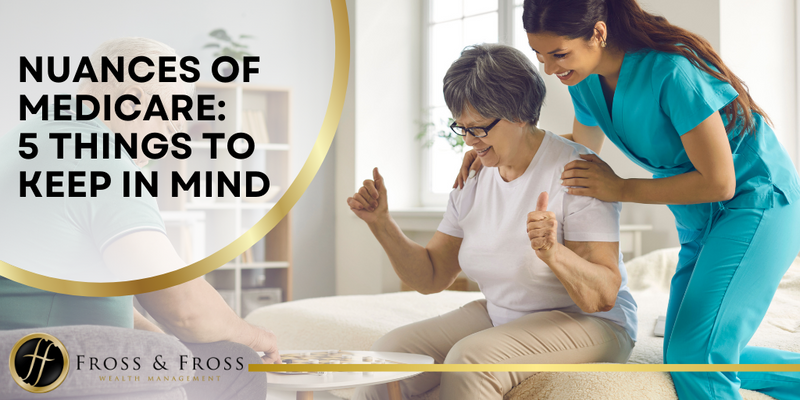 Nuances of Medicare – 5 Things to Keep in Mind