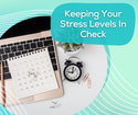 Keeping Your Stress Levels in Check