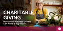 Charitable Giving: How Small Business Owners Can Make a Big Impact
