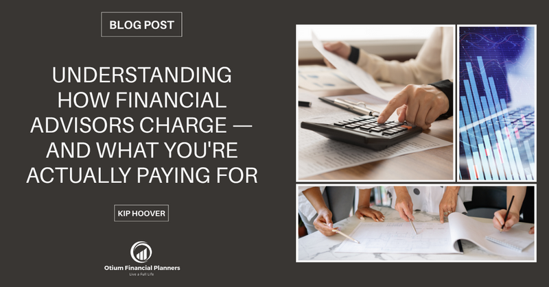 Understanding How Financial Advisors Charge — And What You're Actually Paying For