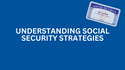 Understanding Social Security Strategies