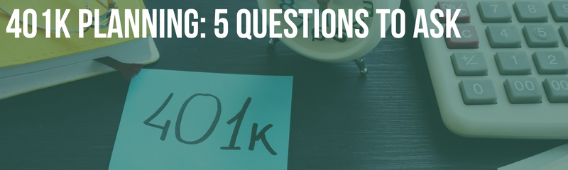 401k Planning: 5 Questions to Ask