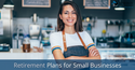 Retirement Plans for Small Businesses