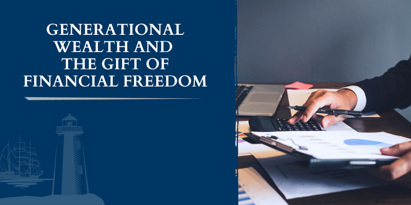 Generational Wealth and the Gift of Financial Freedom