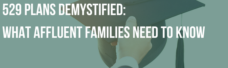 529 Plans Demystified: What Affluent Families Need to Know